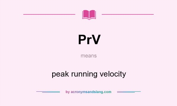 What does PrV mean? It stands for peak running velocity