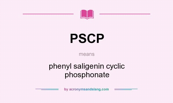 What does PSCP mean? It stands for phenyl saligenin cyclic phosphonate