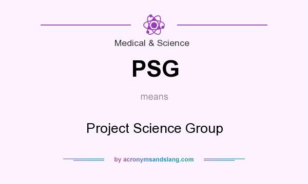What does PSG mean? It stands for Project Science Group