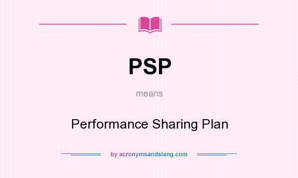 What does PSP mean? It stands for Performance Sharing Plan