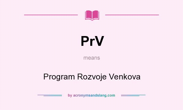 What does PrV mean? It stands for Program Rozvoje Venkova