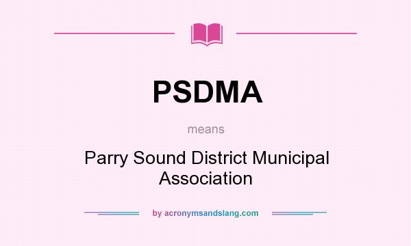 What does PSDMA mean? It stands for Parry Sound District Municipal Association