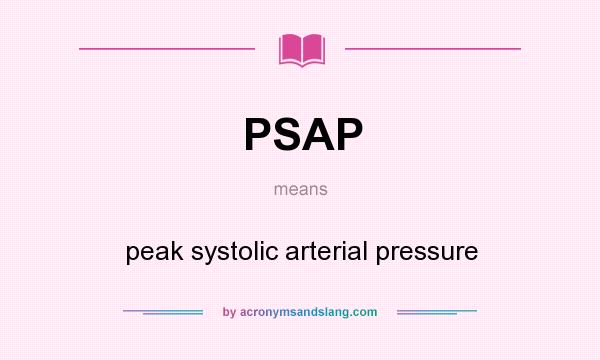 What does PSAP mean? It stands for peak systolic arterial pressure