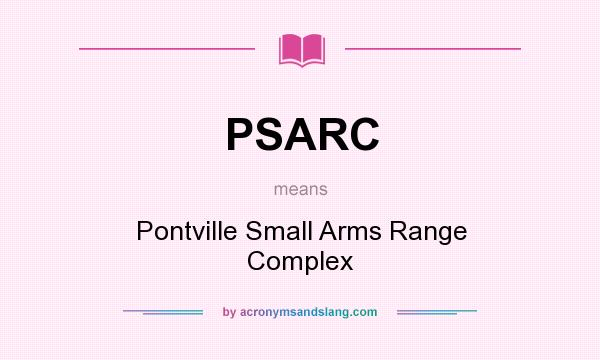 What does PSARC mean? It stands for Pontville Small Arms Range Complex