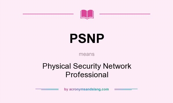 What does PSNP mean? It stands for Physical Security Network Professional