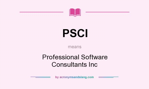 What does PSCI mean? It stands for Professional Software Consultants Inc
