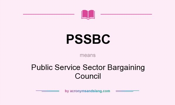 What does PSSBC mean? It stands for Public Service Sector Bargaining Council