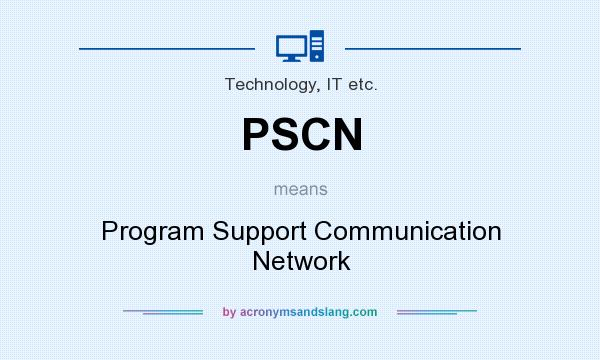 What does PSCN mean? It stands for Program Support Communication Network