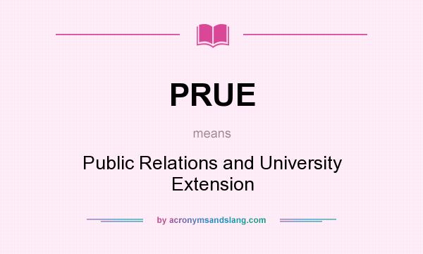 What does PRUE mean? It stands for Public Relations and University Extension