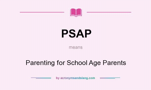 What does PSAP mean? It stands for Parenting for School Age Parents