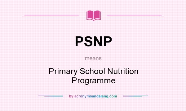 What does PSNP mean? It stands for Primary School Nutrition Programme