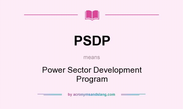 What does PSDP mean? It stands for Power Sector Development Program