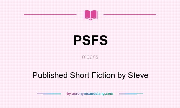 What does PSFS mean? It stands for Published Short Fiction by Steve