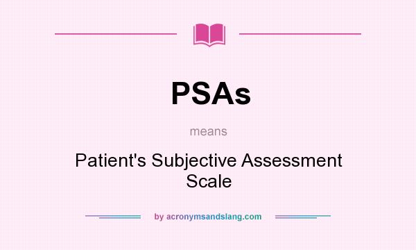 What does PSAs mean? It stands for Patient`s Subjective Assessment Scale