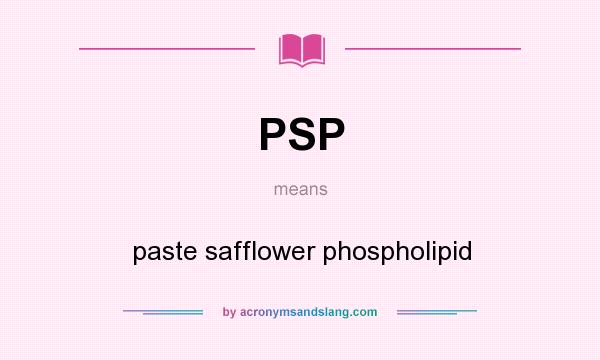 What does PSP mean? It stands for paste safflower phospholipid