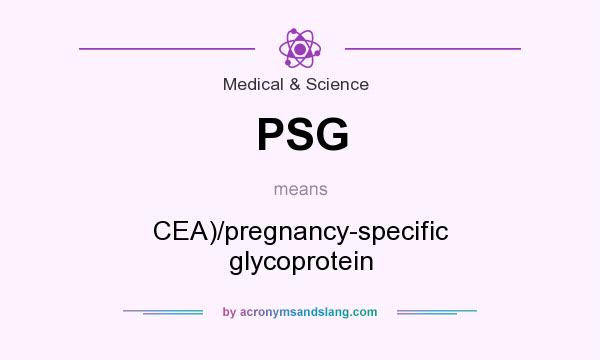 What does PSG mean? It stands for CEA)/pregnancy-specific glycoprotein