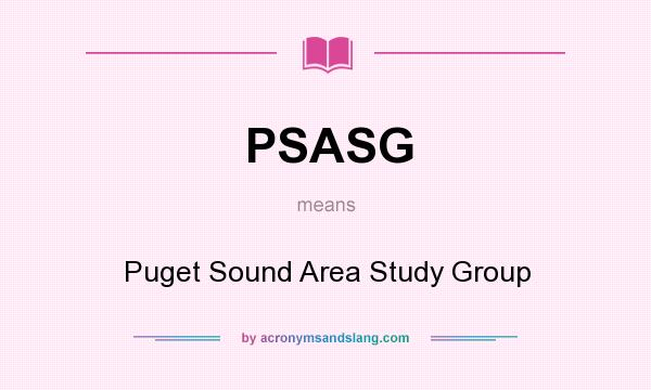 What does PSASG mean? It stands for Puget Sound Area Study Group