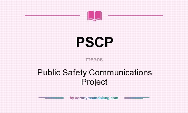 What does PSCP mean? It stands for Public Safety Communications Project