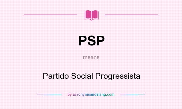 What does PSP mean? It stands for Partido Social Progressista