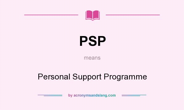 What does PSP mean? It stands for Personal Support Programme