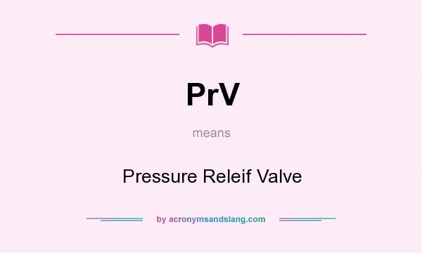 What does PrV mean? It stands for Pressure Releif Valve