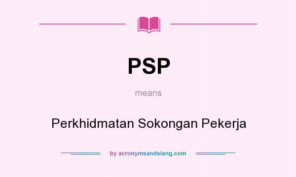 What does PSP mean? It stands for Perkhidmatan Sokongan Pekerja
