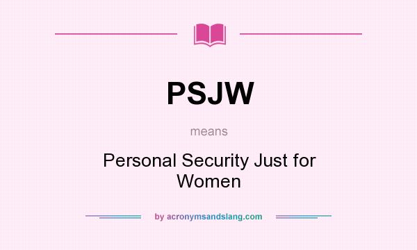 What does PSJW mean? It stands for Personal Security Just for Women