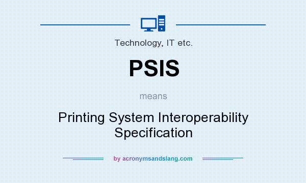 What does PSIS mean? It stands for Printing System Interoperability Specification