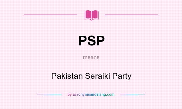 What does PSP mean? It stands for Pakistan Seraiki Party