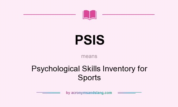 What does PSIS mean? It stands for Psychological Skills Inventory for Sports