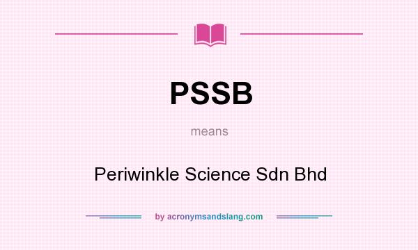 What does PSSB mean? It stands for Periwinkle Science Sdn Bhd