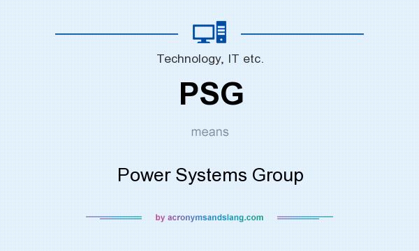 What does PSG mean? It stands for Power Systems Group
