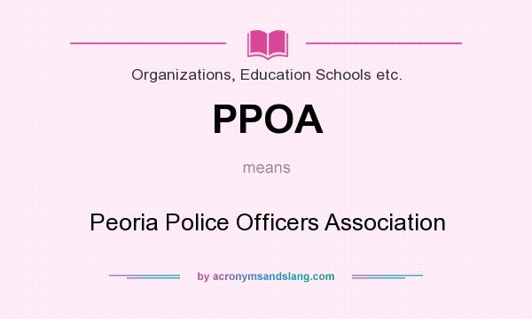 What does PPOA mean? It stands for Peoria Police Officers Association