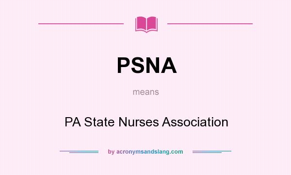 What does PSNA mean? It stands for PA State Nurses Association