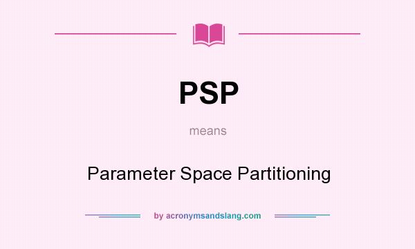 What does PSP mean? It stands for Parameter Space Partitioning