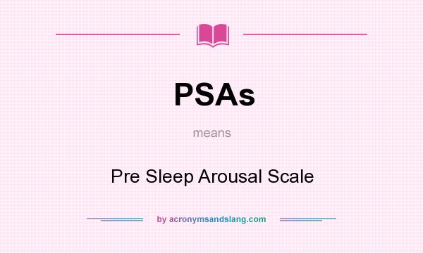 What does PSAs mean? It stands for Pre Sleep Arousal Scale