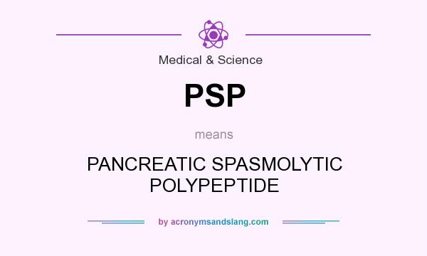 What does PSP mean? It stands for PANCREATIC SPASMOLYTIC POLYPEPTIDE