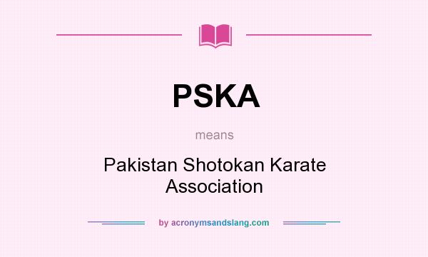 What does PSKA mean? It stands for Pakistan Shotokan Karate Association
