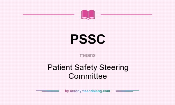 What does PSSC mean? It stands for Patient Safety Steering Committee