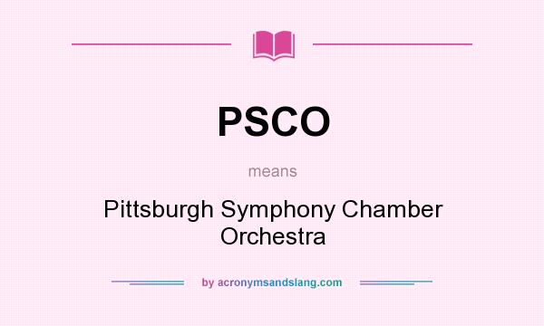What does PSCO mean? It stands for Pittsburgh Symphony Chamber Orchestra