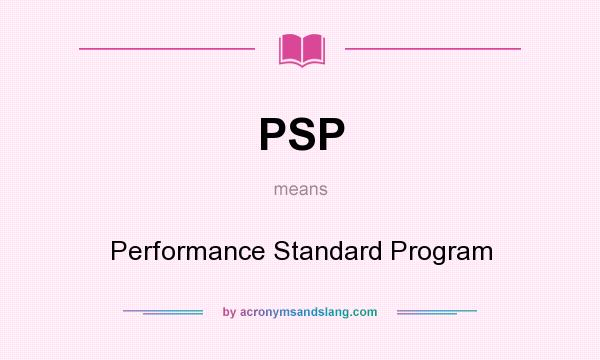 What does PSP mean? It stands for Performance Standard Program
