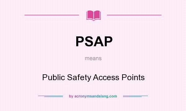 What does PSAP mean? It stands for Public Safety Access Points