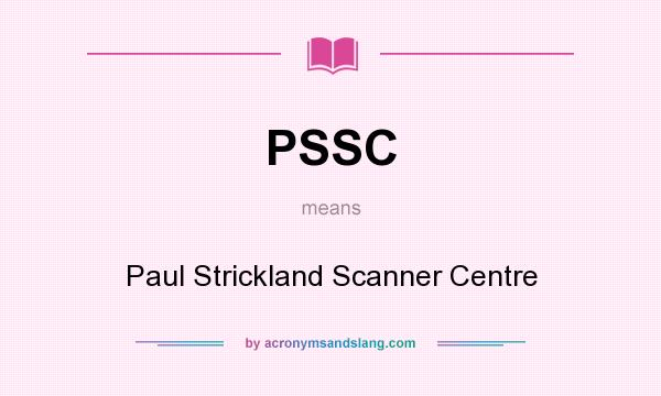What does PSSC mean? It stands for Paul Strickland Scanner Centre