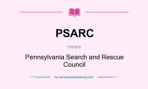 What does PSARC mean? It stands for Pennsylvania Search and Rescue Council