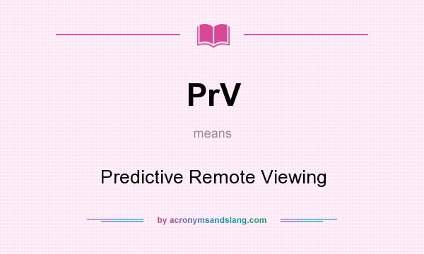 What does PrV mean? It stands for Predictive Remote Viewing