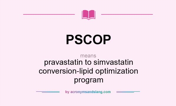 What does PSCOP mean? It stands for pravastatin to simvastatin conversion-lipid optimization program