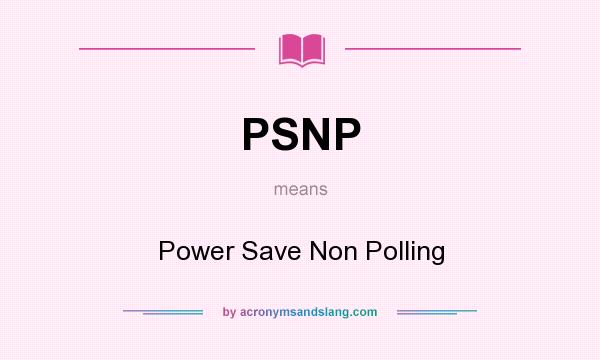 What does PSNP mean? It stands for Power Save Non Polling