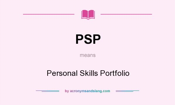 What does PSP mean? It stands for Personal Skills Portfolio