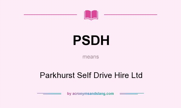 What does PSDH mean? It stands for Parkhurst Self Drive Hire Ltd