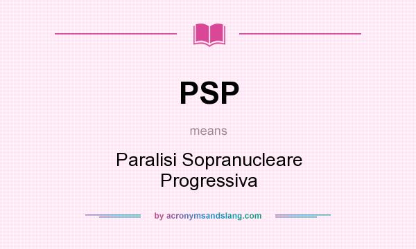 What does PSP mean? It stands for Paralisi Sopranucleare Progressiva